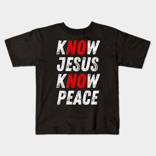 Know Jesus Know Peace No Jesus No Peace Christian Quote Kids T-Shirt